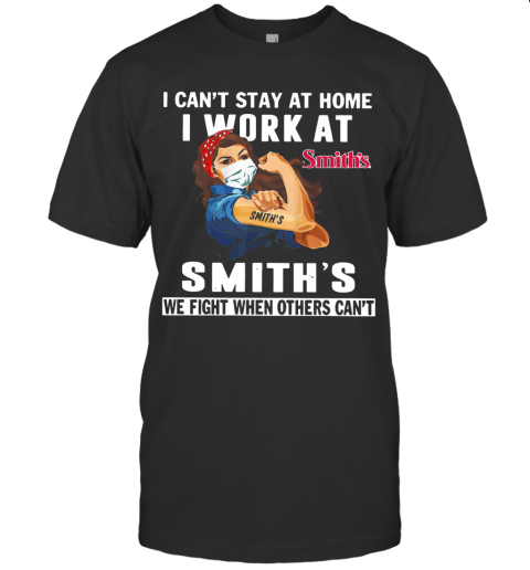 Strong Woman Face Mask I Can'T Stay At Home I Work At Smith'S We Fight When Others Can'T T-Shirt