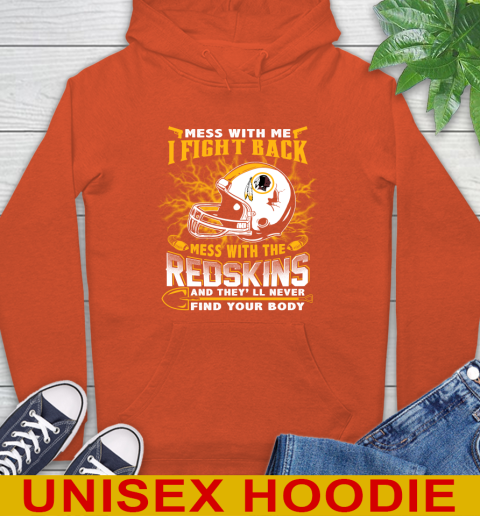 NFL Football Washington Redskins Mess With Me I Fight Back Mess With My Team And They'll Never Find Your Body Shirt Hoodie 4