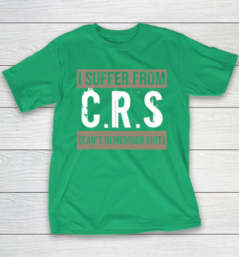 I Suffer from CRS Can't Remember Shit Funny Sarcastic Humor Youth T-Shirt 4