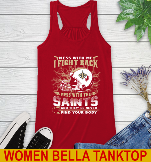 NFL Football New Orleans Saints Mess With Me I Fight Back Mess With My Team And They'll Never Find Your Body Shirt Racerback Tank 4