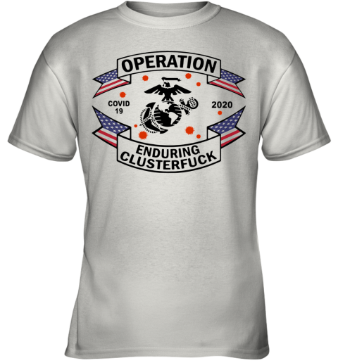Usmc Operation Covid 19 2020 Enduring Clusterfuck Youth T-Shirt