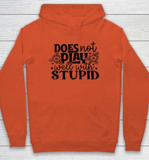 Does Not Play Well With Stupid Funny Hoodie 3