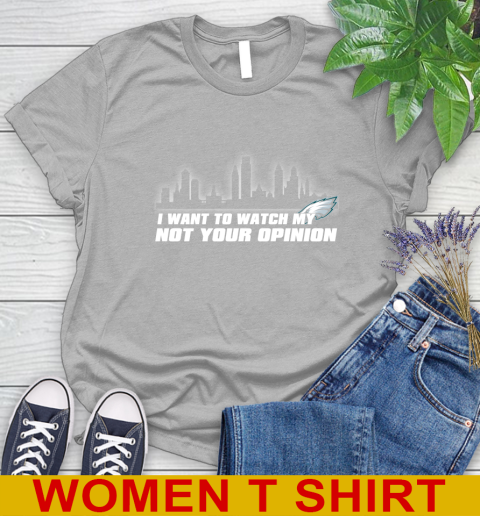 Philadelphia Eagles NFL I Want To Watch My Team Not Your Opinion Women's T-Shirt 5