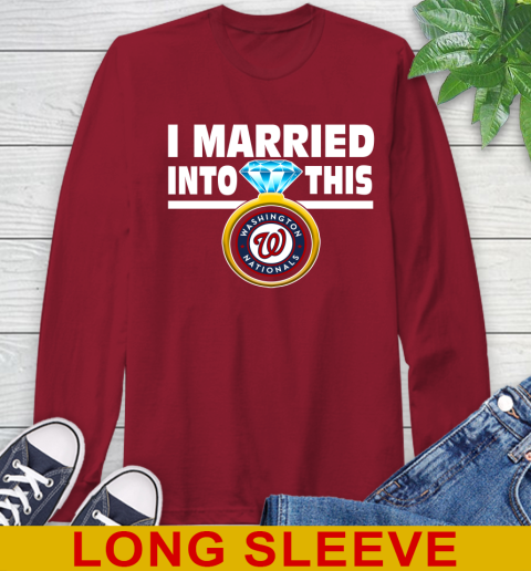 Washington Nationals MLB Baseball I Married Into This My Team Sports Long Sleeve T-Shirt 9