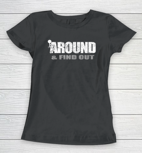 Fuck Around And Find Out Funny Women's T-Shirt