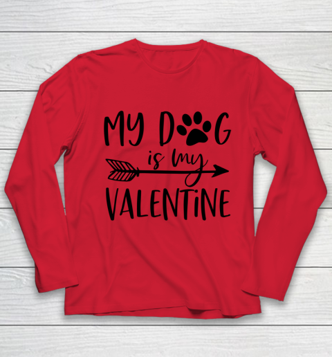 My Dog Is My Valentine Cute Funny Valentine s Day Youth Long Sleeve 7