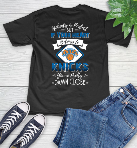 NBA Basketball New York Knicks Nobody Is Perfect But If Your Heart Belongs To Knicks You're Pretty Damn Close Shirt V-Neck T-Shirt
