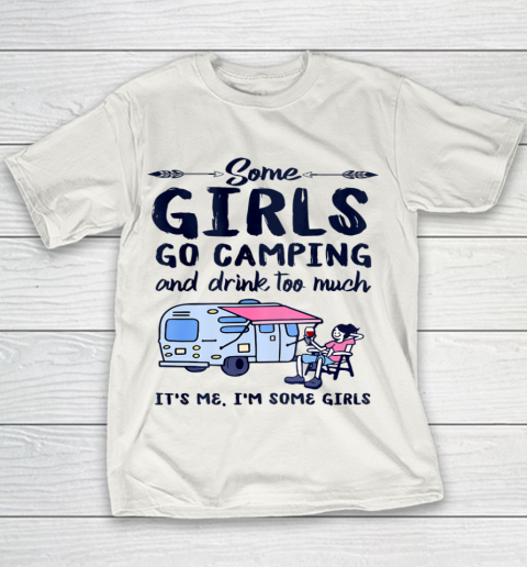 Some Girls Go Camping And Drink Too Much Gift Camper Outdoor Youth T-Shirt