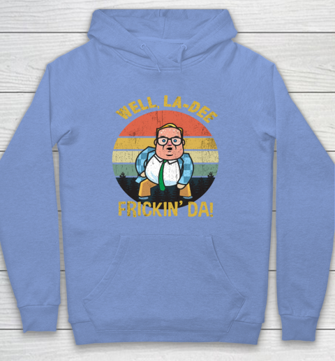 Matt Foley Shirt Well, La Dee Frickin Da Hoodie 8