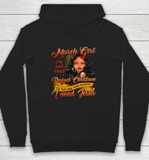 Womens March Girl I m The Girl Who Knows I Need Jesus Birthday Hoodie