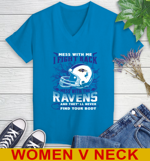NFL Football Baltimore Ravens Mess With Me I Fight Back Mess With My Team And They'll Never Find Your Body Shirt Women's V-Neck T-Shirt 7