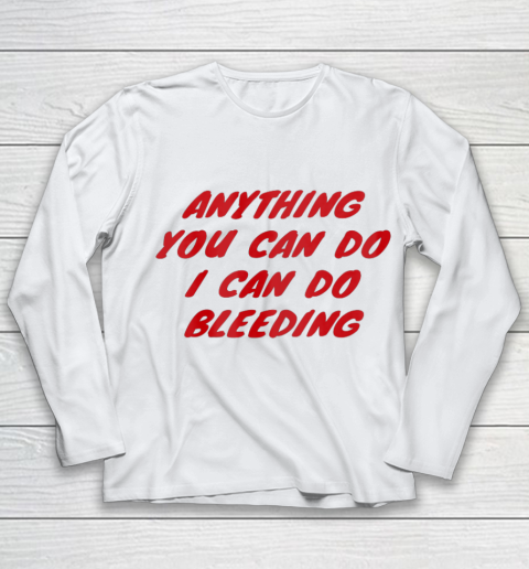 Anything You Can Do I Can Do Bleeding Feminist Youth Long Sleeve