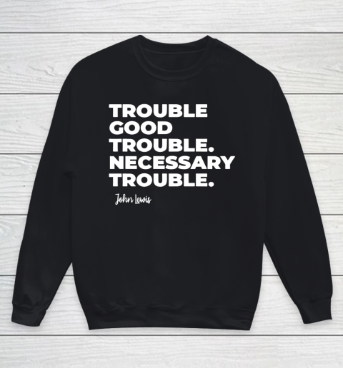 Trouble Good Trouble Necessary Trouble John Lewis Youth Sweatshirt