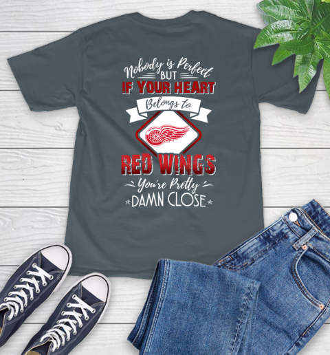 NHL Hockey Detroit Red Wings Nobody Is Perfect But If Your Heart Belongs To Red Wings You're Pretty Damn Close Shirt T-Shirt 7