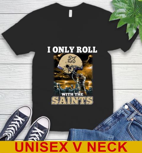 New Orleans Saints NFL Football I Only Roll With My Team Sports V-Neck T-Shirt