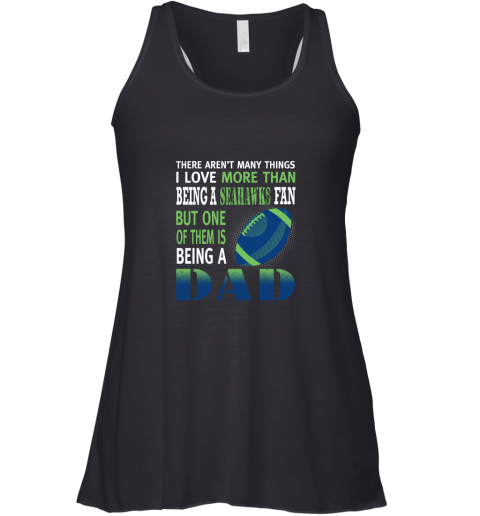 I Love More Than Being A Seahawks Fan Being A Dad Football Racerback Tank