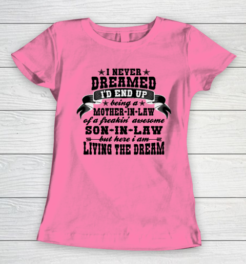 I never dreamed i'd end up being a Mother in law of a Freaking awesome  Mother in law Women's T-Shirt 9