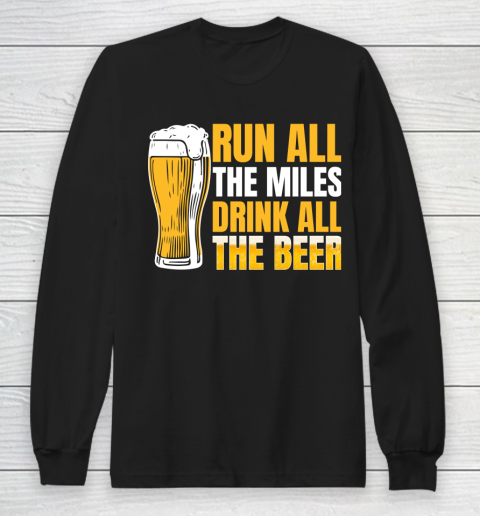 Beer Lover Funny Shirt Run All The Miles Drink All The Beer Long Sleeve T-Shirt