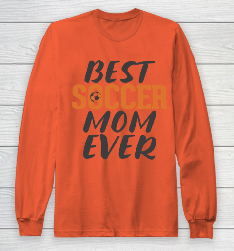 Mother's Day Funny Gift Ideas Apparel  Best Soccer Mom Ever T Shirt Long Sleeve T-Shirt 3