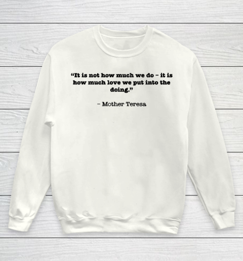 Mother's Day Funny Gift Ideas Apparel  “It is not how much we do – it is how much love we put into Youth Sweatshirt