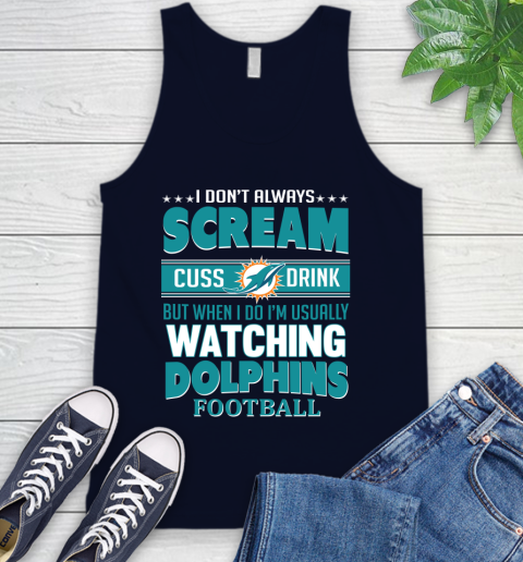Miami Dolphins NFL Football I Scream Cuss Drink When I'm Watching My Team Tank Top 2