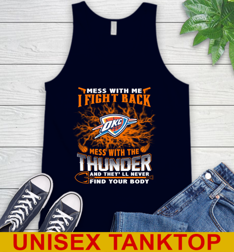 NBA Basketball Oklahoma City Thunder Mess With Me I Fight Back Mess With My Team And They'll Never Find Your Body Shirt Tank Top 2