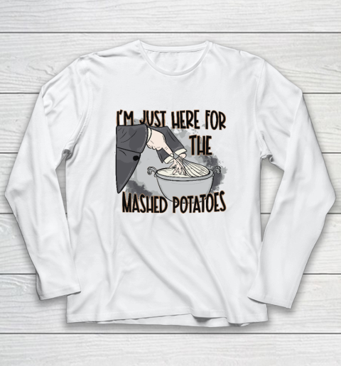 I'm Just Here For The Mashed Potatoes Cute Thanksgiving Food Long Sleeve T-Shirt