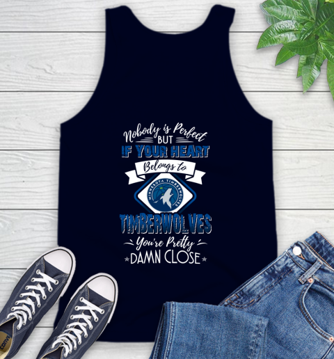 NBA Basketball Minnesota Timberwolves Nobody Is Perfect But If Your Heart Belongs To Timberwolves You're Pretty Damn Close Shirt Tank Top 2