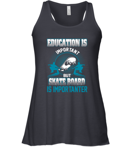 Education Is Important But Skate Board Is Importanter Racerback Tank 4