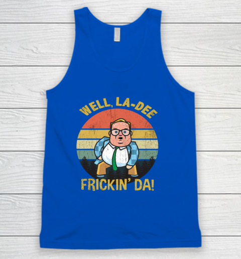 Matt Foley Shirt Well, La Dee Frickin Da Tank Top 4