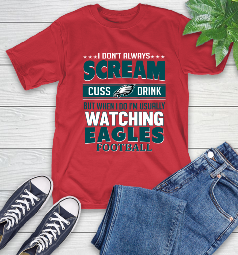 Philadelphia Eagles NFL Football I Scream Cuss Drink When I'm Watching My Team T-Shirt 11