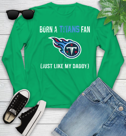 NFL Tennessee Titans Football Loyal Fan Just Like My Daddy Shirt Youth Long Sleeve 6