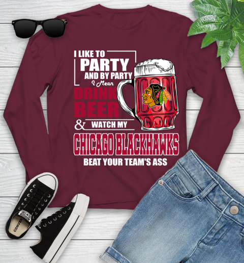 NHL I Like To Party And By Party I Mean Drink Beer And Watch My Chicago Blackhawks Beat Your Team's Ass Hockey Youth Long Sleeve 6