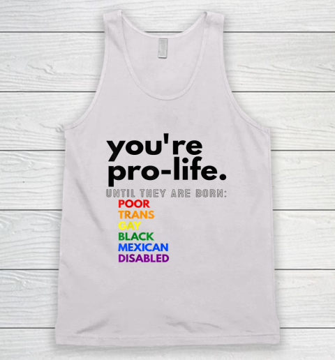 You're Prolife Until They Are Born Poor Trans Gay Black Tank Top