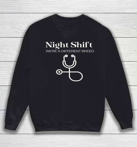 Night Shift Different Breed Stethoscope Funny Nurse RN RT Sweatshirt