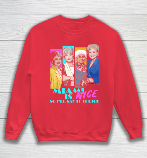 The Golden Girls Tshirt Miami Is Nice So I'll Say It Thrice Sweatshirt 7
