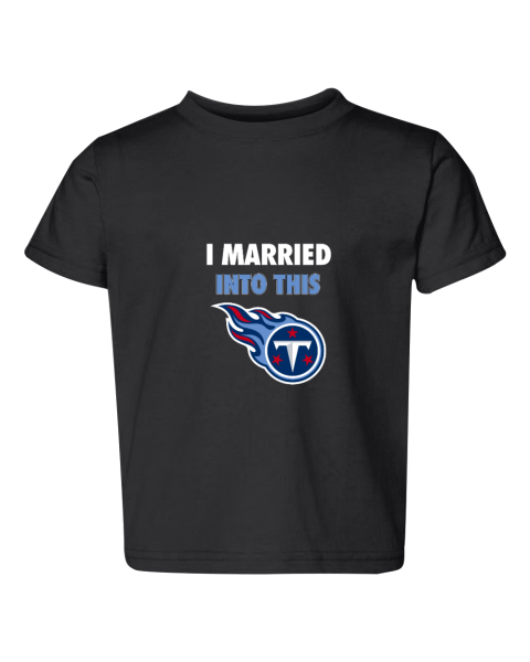 I Married Into This Tennessee Titans Toddler Fine Jersey Tee