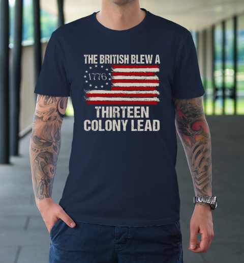 The British Blew a 13 Colony Lead Funny 4Th Of July Funny T-Shirt 2