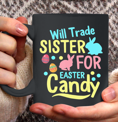 Nurse Shirt Will Trade Sister For Easter Candy Shirt Easter Day Gifts T Shirt Ceramic Mug 15oz