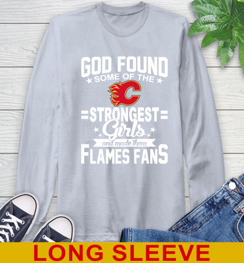 Calgary Flames NHL Football God Found Some Of The Strongest Girls Adoring Fans Long Sleeve T-Shirt 6