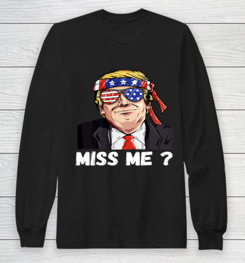 Miss Me Yet Funny Trump Is Still My President Long Sleeve T-Shirt
