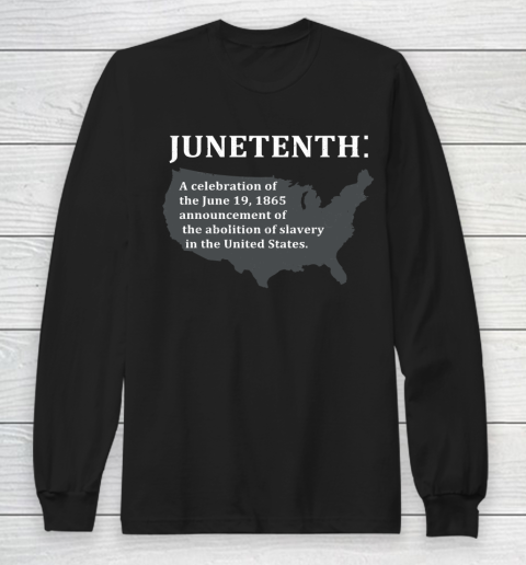 Junetenth A Celebration Of The June 19, 1865 Announcement Of The Abolition Of Slavery In The United States Long Sleeve T-Shirt