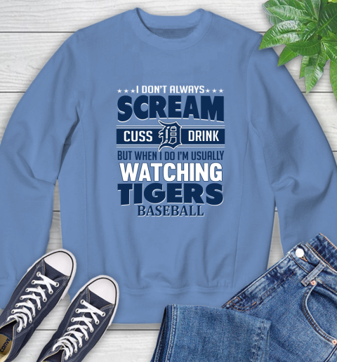 Detroit Tigers MLB I Scream Cuss Drink When I'm Watching My Team Sweatshirt 11