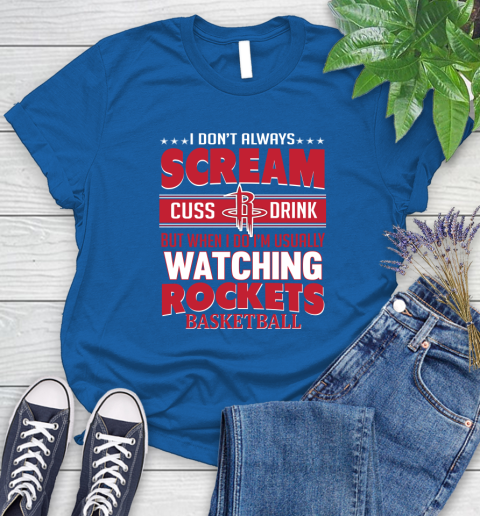 Houston Rockets NBA Basketball I Scream Cuss Drink When I'm Watching My Team Women's T-Shirt 12