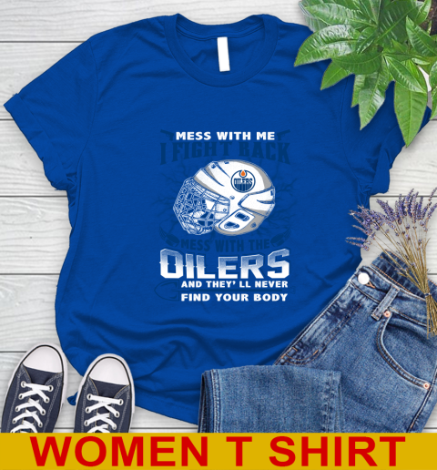 NHL Hockey Edmonton Oilers Mess With Me I Fight Back Mess With My Team And They'll Never Find Your Body Shirt Women's T-Shirt 11 NHL Hockey Edmonton Oilers Mess With Me I Fight Back Mess With My Team And They'll Never Find Your Body Shirt Women's T-Shirt - Image 11