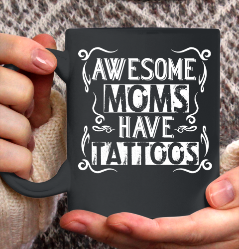 Mother's Day Funny Gift Ideas Apparel  Awesome Moms Have Tattoos Shirt For Mother Ceramic Mug 11oz