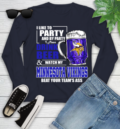NFL I Like To Party And By Party I Mean Drink Beer and Watch My Minnesota Vikings Beat Your Team's Ass Football Youth Long Sleeve 2