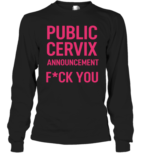 Public Cervix Announcement Long Sleeve T-Shirt