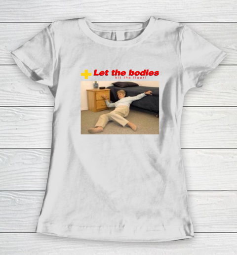 Let The Bodies Hit The Floor Women's T-Shirt