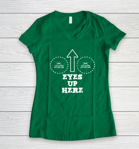 Eyes Up Here With Cut Out For Boobs Women's V-Neck T-Shirt 3